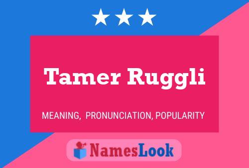 Affiche de nom Tamer Ruggli