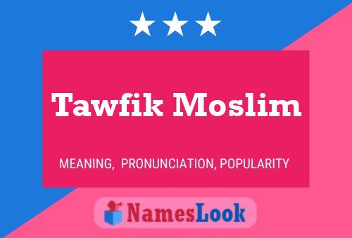 Affiche de nom Tawfik Moslim