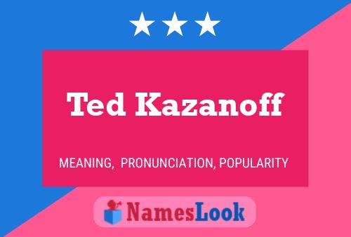 Affiche de nom Ted Kazanoff