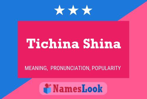 Affiche de nom Tichina Shina