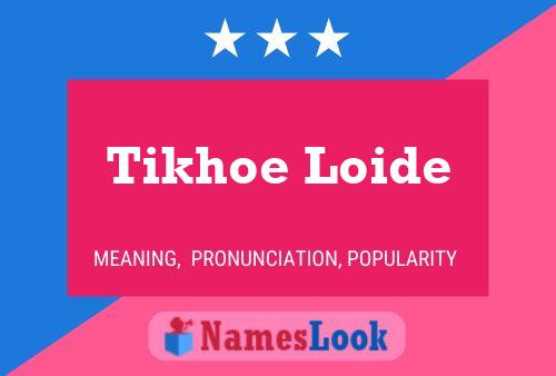 Affiche de nom Tikhoe Loide