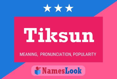 Affiche de nom Tiksun