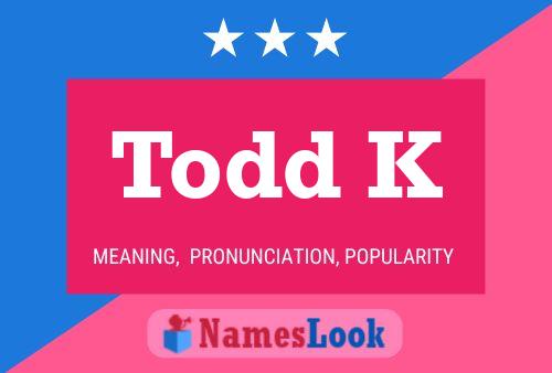 Affiche de nom Todd K