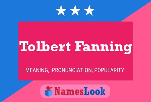 Affiche de nom Tolbert Fanning