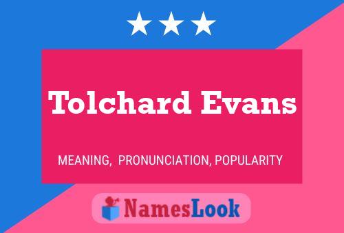 Affiche de nom Tolchard Evans