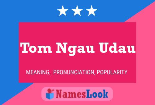 Affiche de nom Tom Ngau Udau