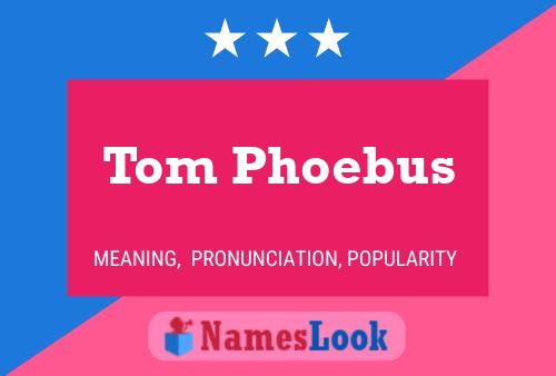 Affiche de nom Tom Phoebus