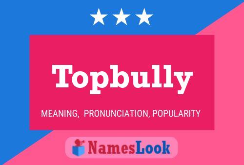 Affiche de nom Topbully