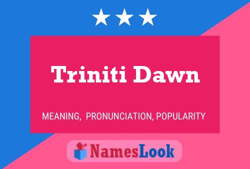 Affiche de nom Triniti Dawn