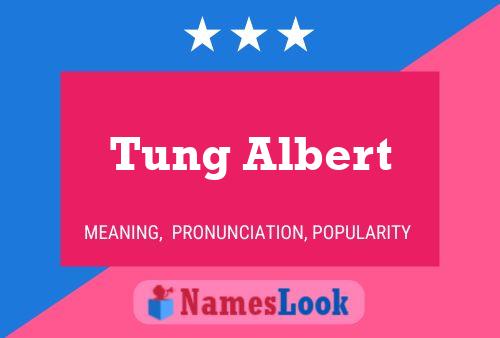 Affiche de nom Tung Albert