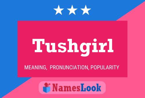 Affiche de nom Tushgirl