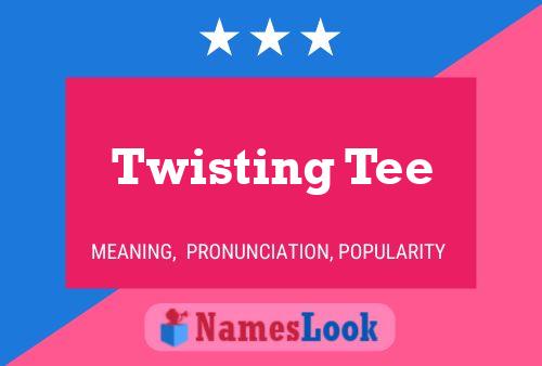 Affiche de nom Twisting Tee