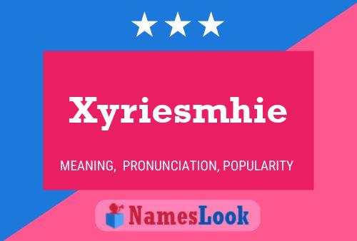 Affiche de nom Xyriesmhie